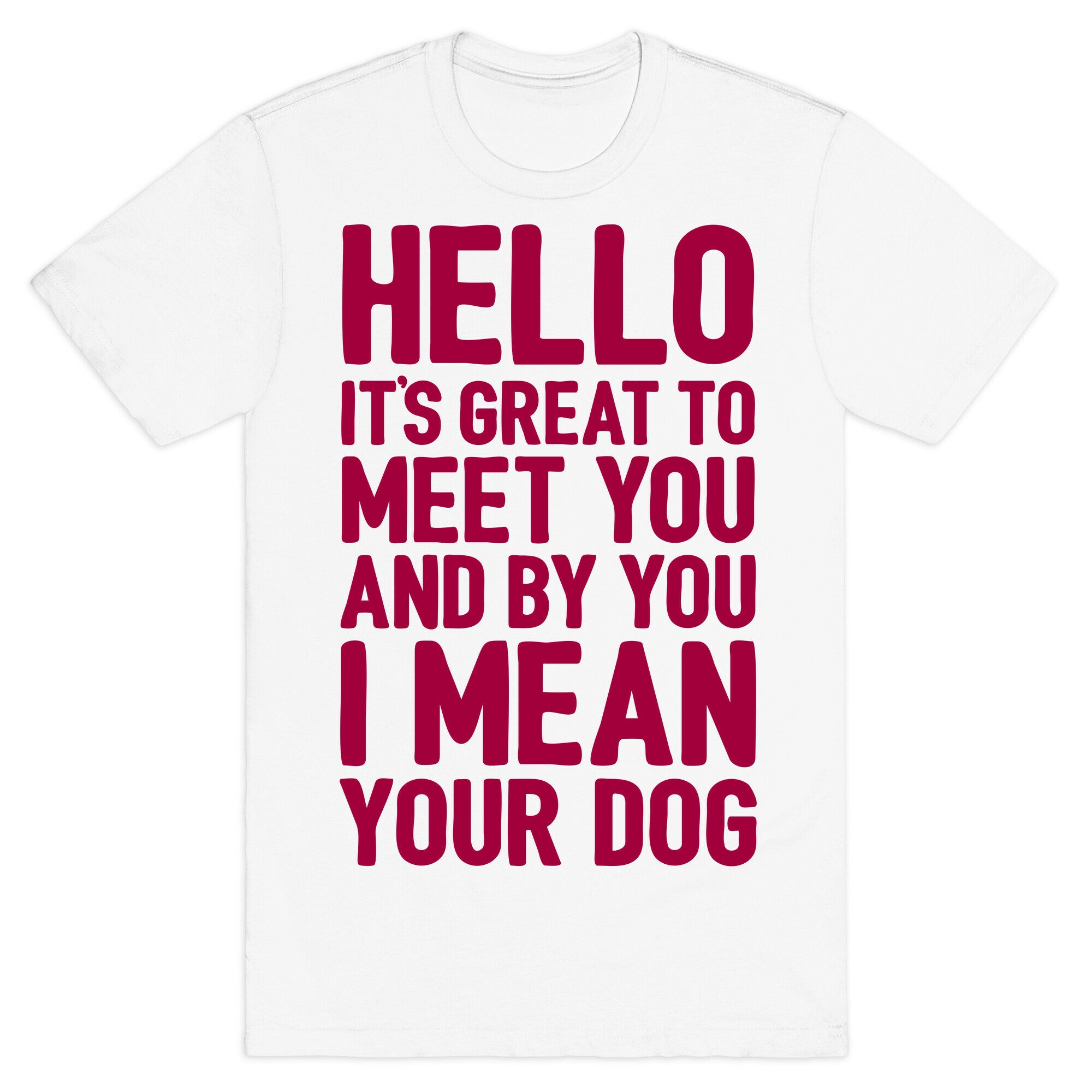 It's Great To Meet Your Dog T-Shirt